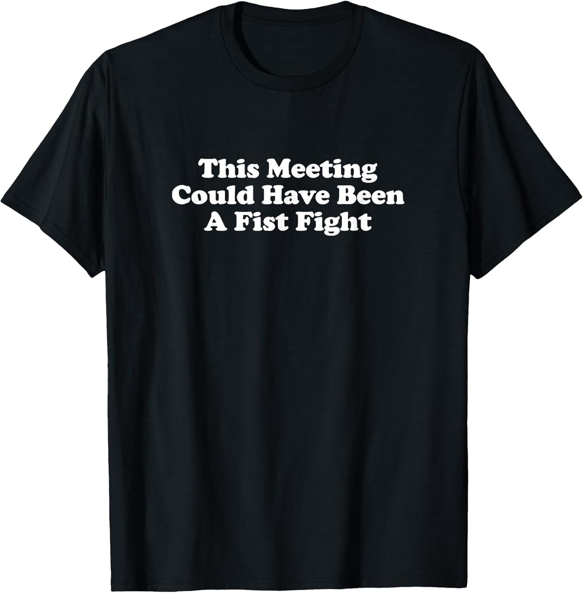 This Meeting Could Have Been A Fist Fight Funny Unisex , , , Long Sleeve Tee