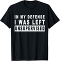 Funny In my defense i was left unsupervised Unisex , , , Long Sleeve Tee