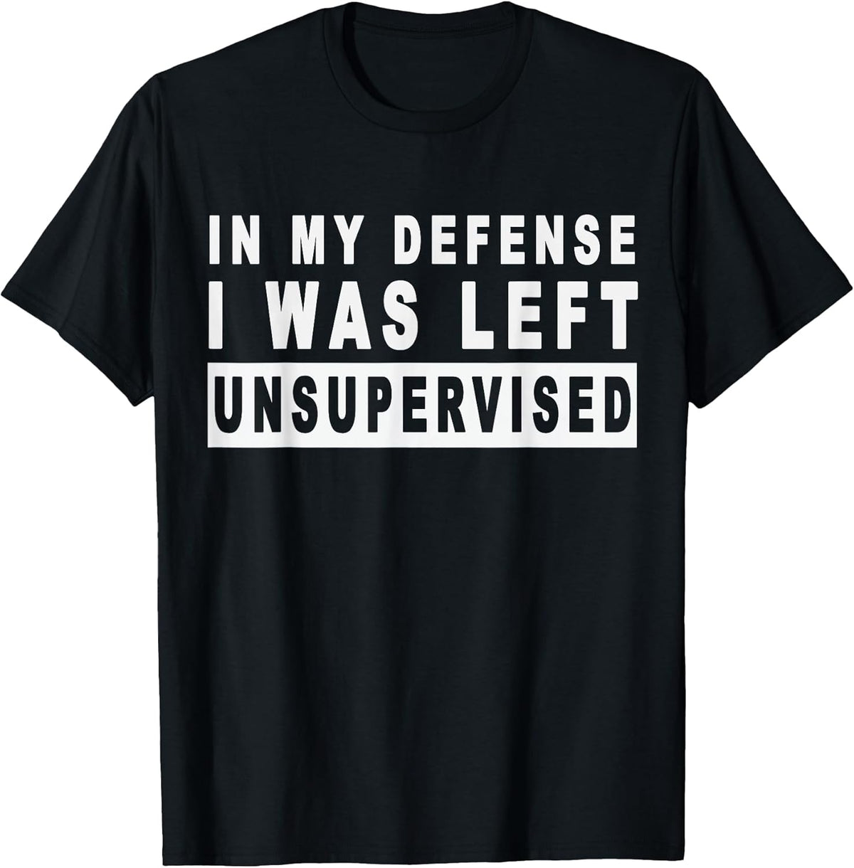 Funny In my defense i was left unsupervised Unisex , , , Long Sleeve Tee