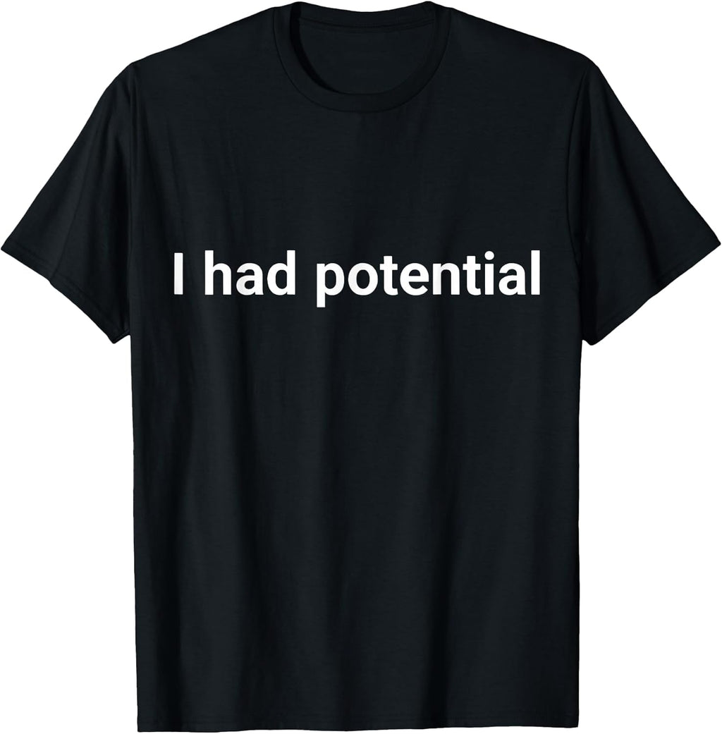 I Had Potential Motivational Quote Humor Unisex , , , Long Sleeve Tee