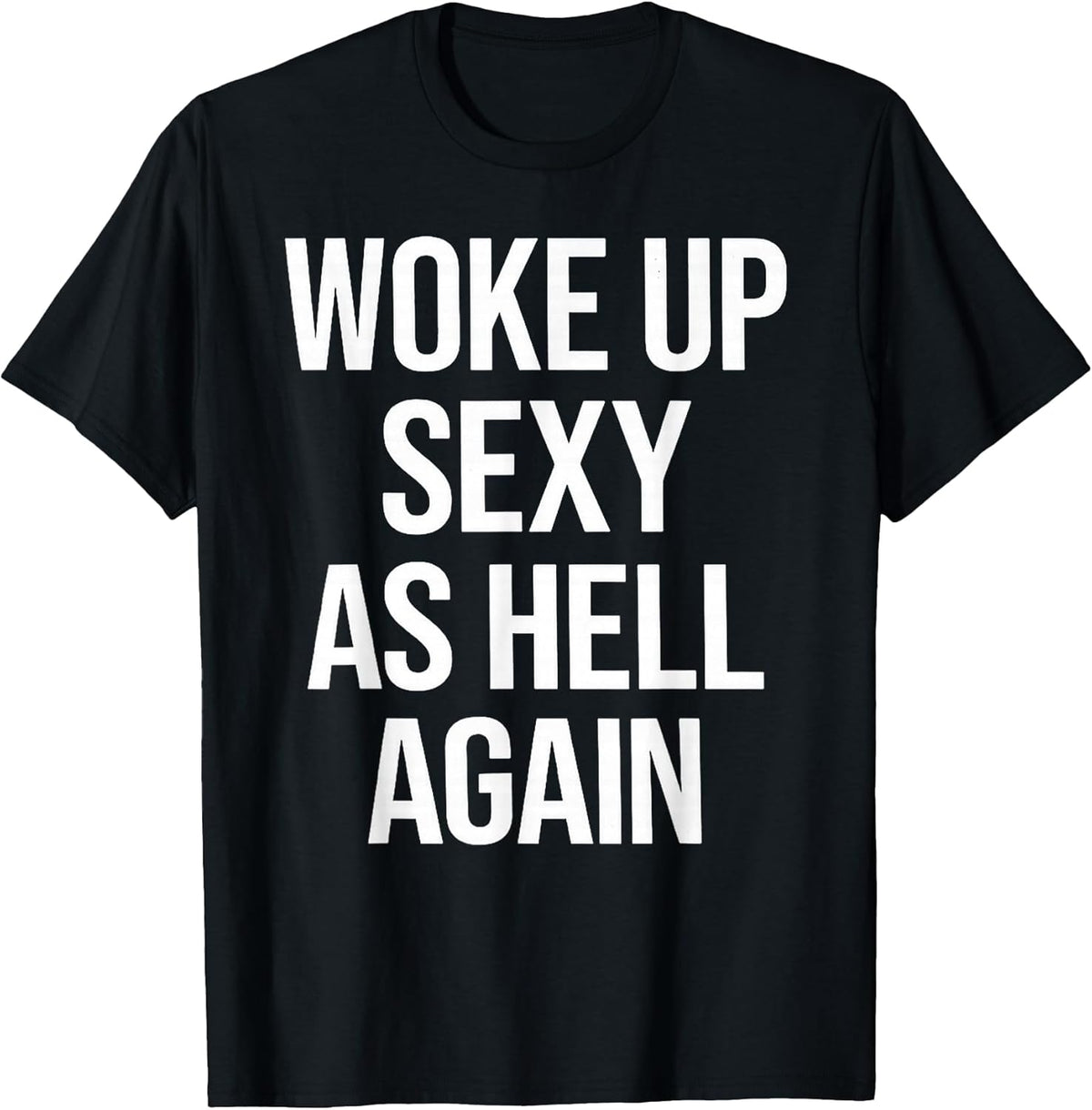I Woke Up Sexy As Hell Again Funny Sarcastic Saying Unisex , , , Long Sleeve Tee
