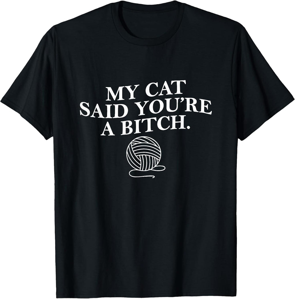 My Cat Said Youre a Bitch Funny Cat Mom Cat Lover Womens Men Unisex , , , Long Sleeve Tee
