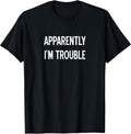 Apparently I'm Trouble, Sarcastic, Funny, Joke, Family Unisex , , , Long Sleeve Tee