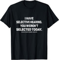 I Have Selective Hearing You Werent Selected Today Funny , Small, Black Unisex , , , Long Sleeve Tee