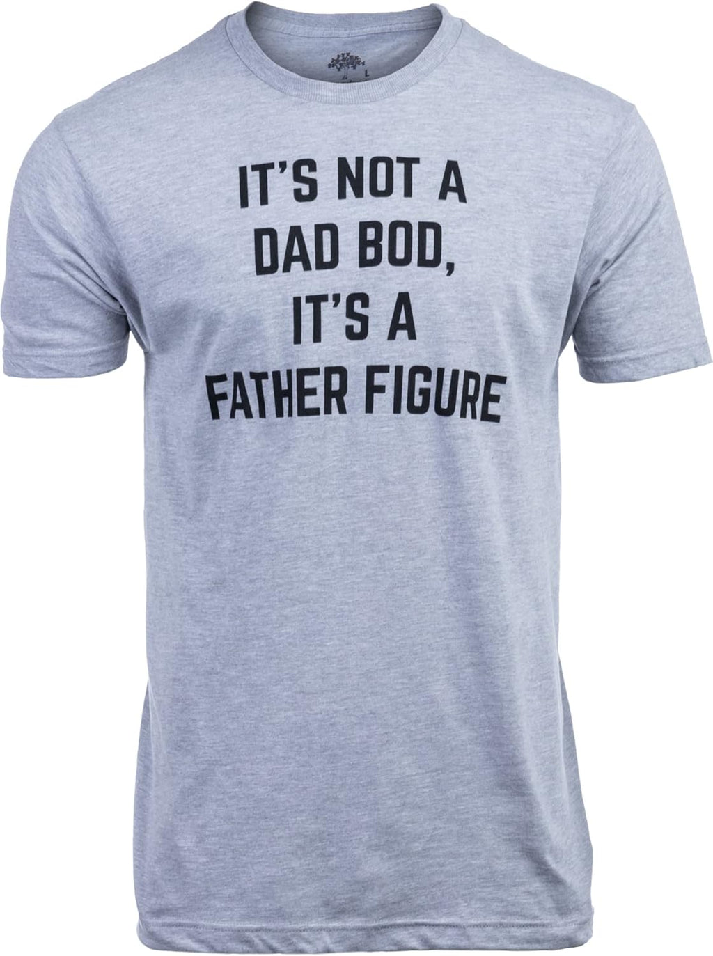 It's not a Dad BOD, It's a Father Figure | Funny Daddy Tee Shirt, Sarcastic Saying Joke for Men Grandpa
