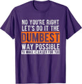 Let’s Do It The Dumbest Way Funny Sarcastic Work Pun Unisex , , , Long Sleeve Tee