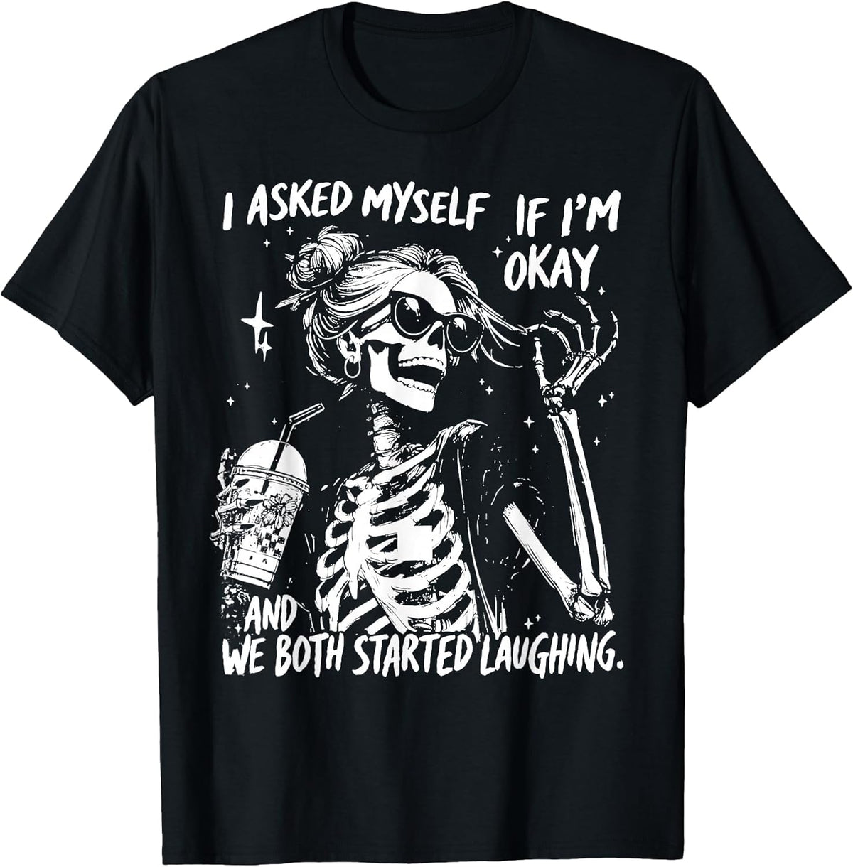 I Asked Myself If I'm Ok and We Both Started Laughing Funny Unisex , , , Long Sleeve Tee