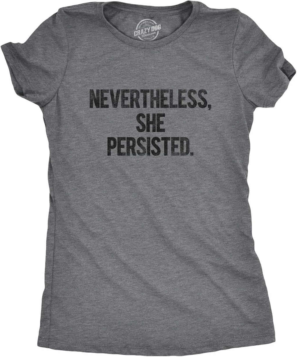 Womens Nevertheless She Persisted Funny Political Adult Sarcastic Humor T Shirt Unisex , , , Long Sleeve Tee