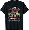 Its Weird Being The Same Age As Old People Funny Sarcastic Unisex , , , Long Sleeve Tee