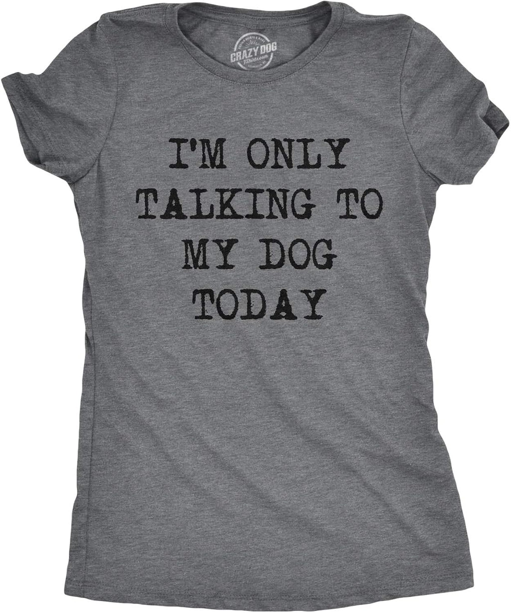 Womens I'm Only Talking to My Dog Today Funny Shirts Dog Lovers Novelty Cool T Shirt Unisex , , , Long Sleeve Tee