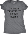 Womens I'm Only Talking to My Dog Today Funny Shirts Dog Lovers Novelty Cool T Shirt Unisex , , , Long Sleeve Tee