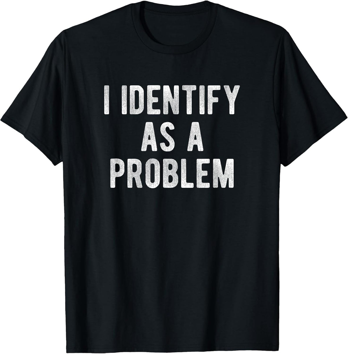 I Identify As A Problem Funny Humor Joke Sarcastic Quote Unisex , , , Long Sleeve Tee