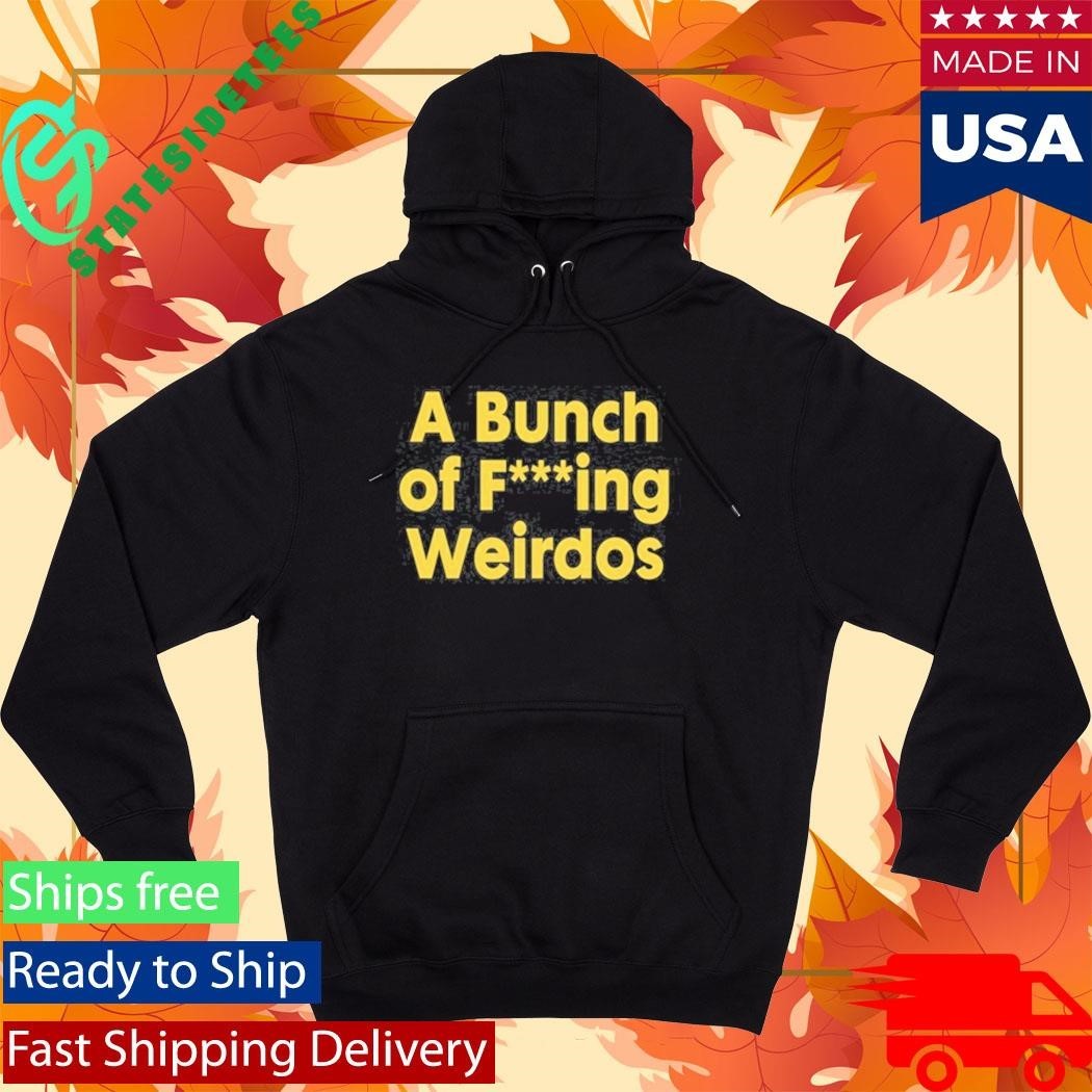 A Bunch Of Fucking Weirdos Shirt Unisex , , , Long Sleeve Tee