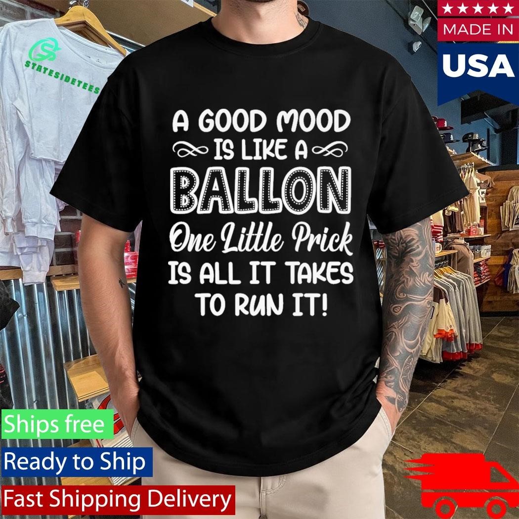 A Good Mood Is Like A Balloon One Little Prick Is All It Shirt Unisex , , , Long Sleeve Tee