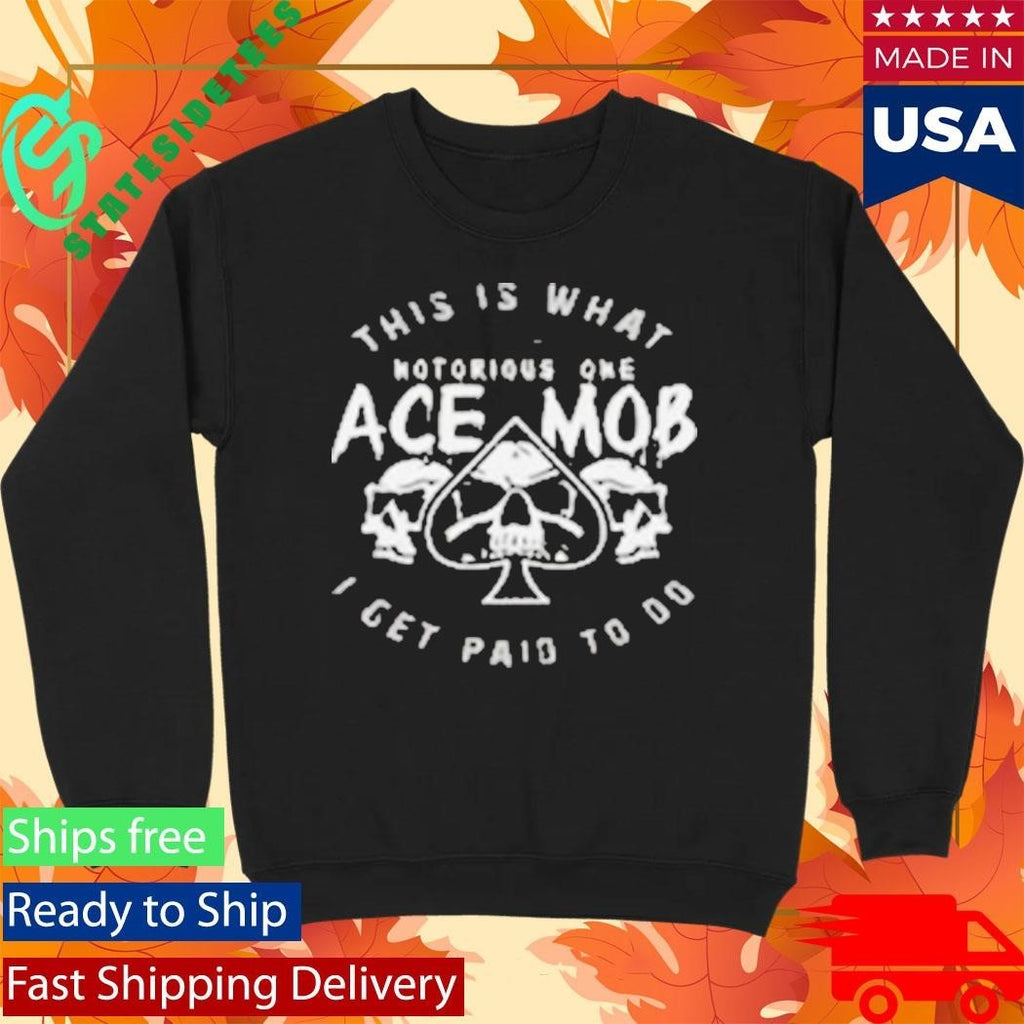Ace Mob Midnight Ace This Is What I Get Paid To Do Shirt Unisex , , , Long Sleeve Tee