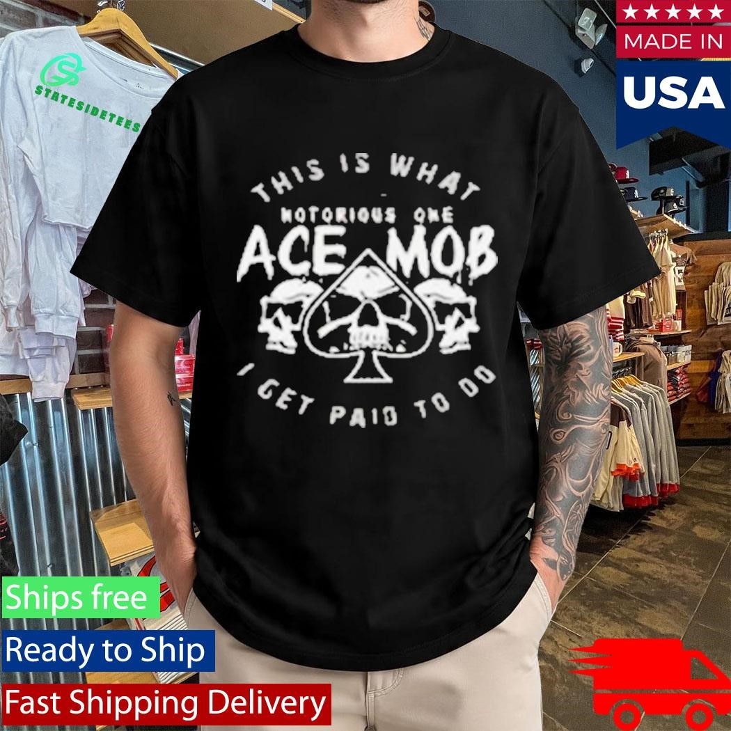 Ace Mob Midnight Ace This Is What I Get Paid To Do Shirt Unisex , , , Long Sleeve Tee