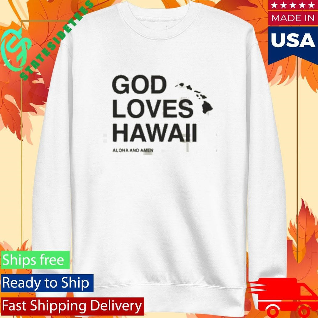 Aloha And Amen God Loves Hawaii Shirt Unisex , , , Long Sleeve Tee