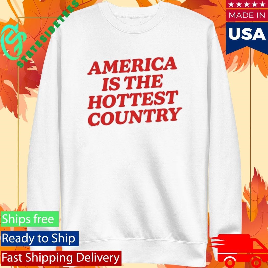 America Is The Hottest Country Shirt Unisex , , , Long Sleeve Tee