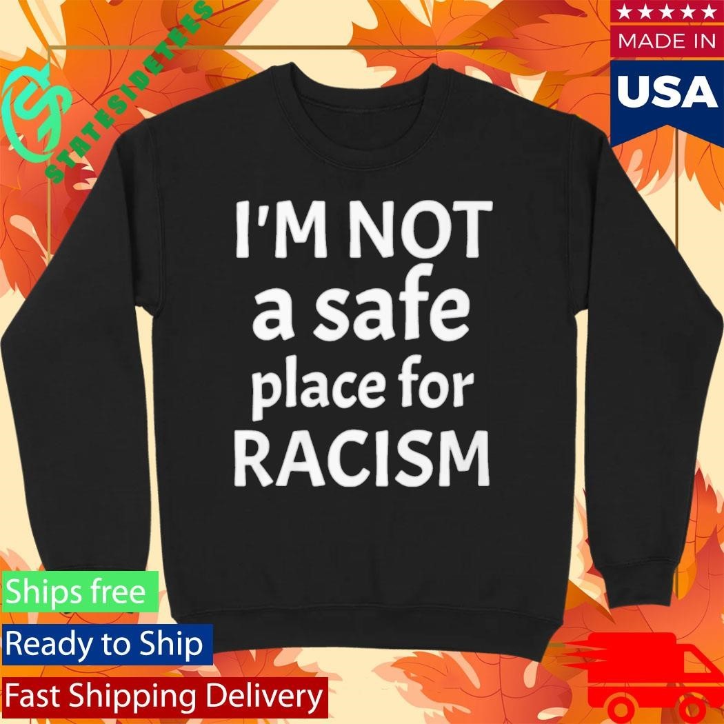 American AF I’m Not A Safe Place For Racism Shirt Unisex , , , Long Sleeve Tee