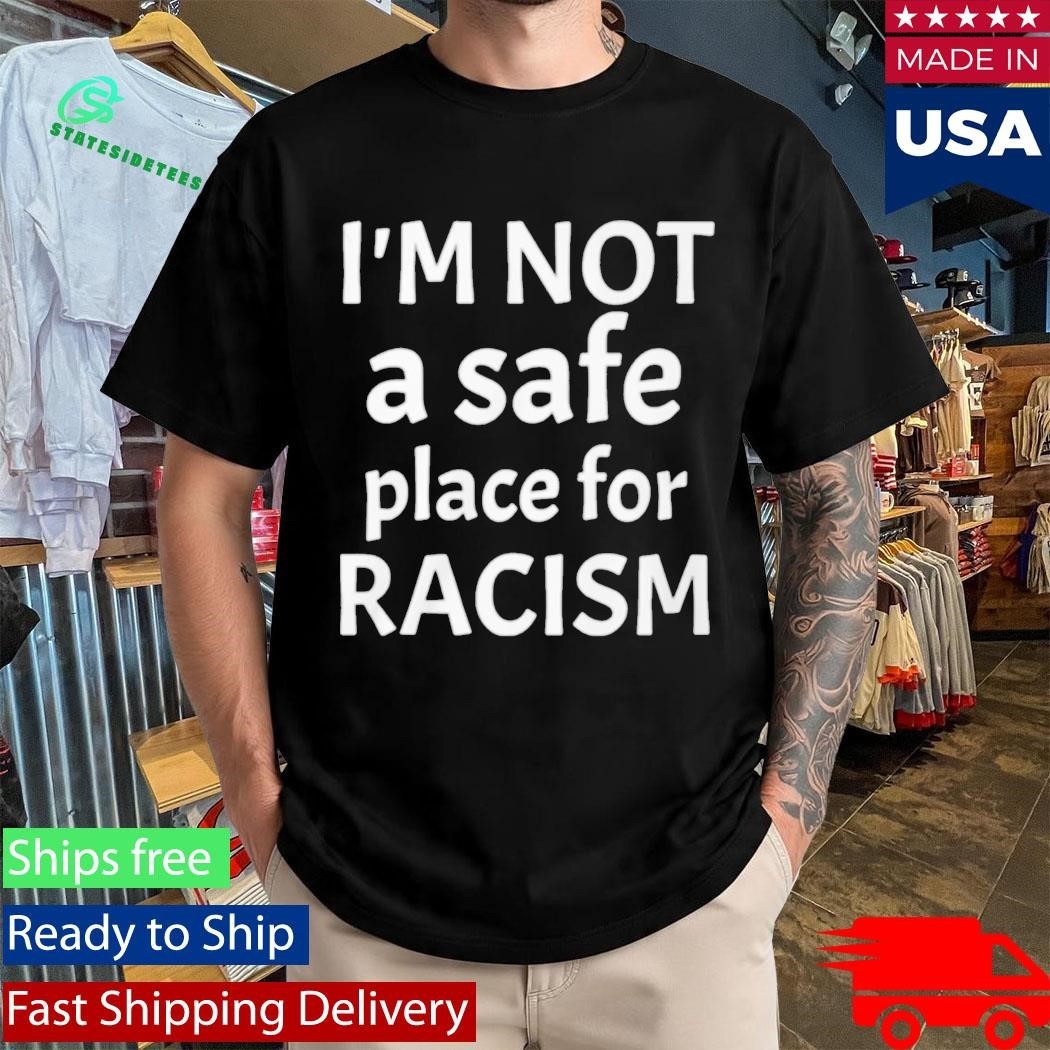 American AF I’m Not A Safe Place For Racism Shirt Unisex , , , Long Sleeve Tee