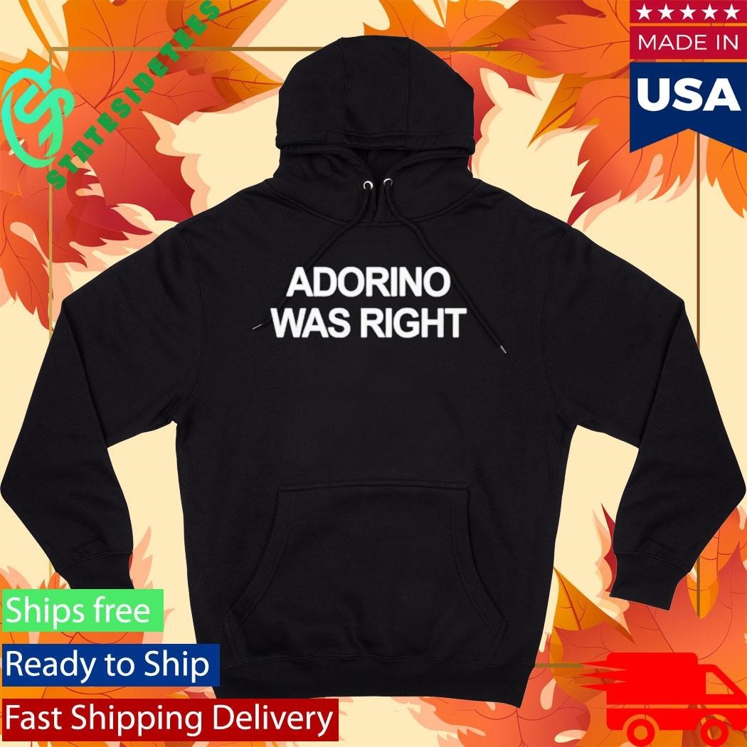 Anson Rabinbach Wearing Adorino Was Right Shirt Unisex , , , Long Sleeve Tee
