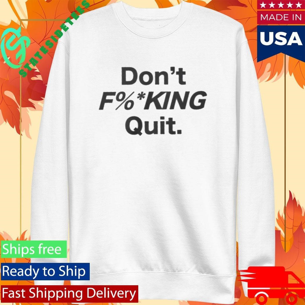 Anthony Kim Don’t Fucking Quit Shirt Unisex , , , Long Sleeve Tee