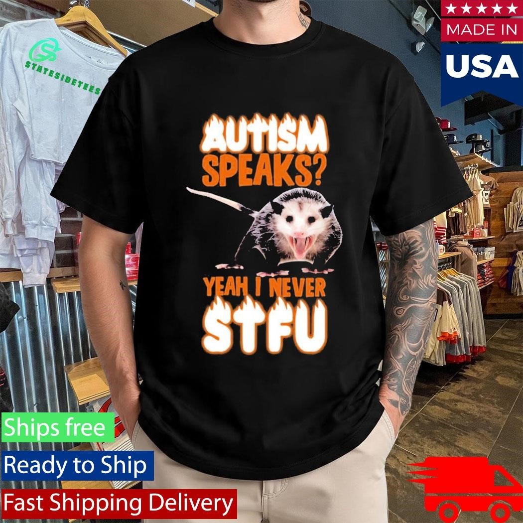 Autism Speaks Yeah I Never Shut The Fuck Up Shirt Unisex , , , Long Sleeve Tee