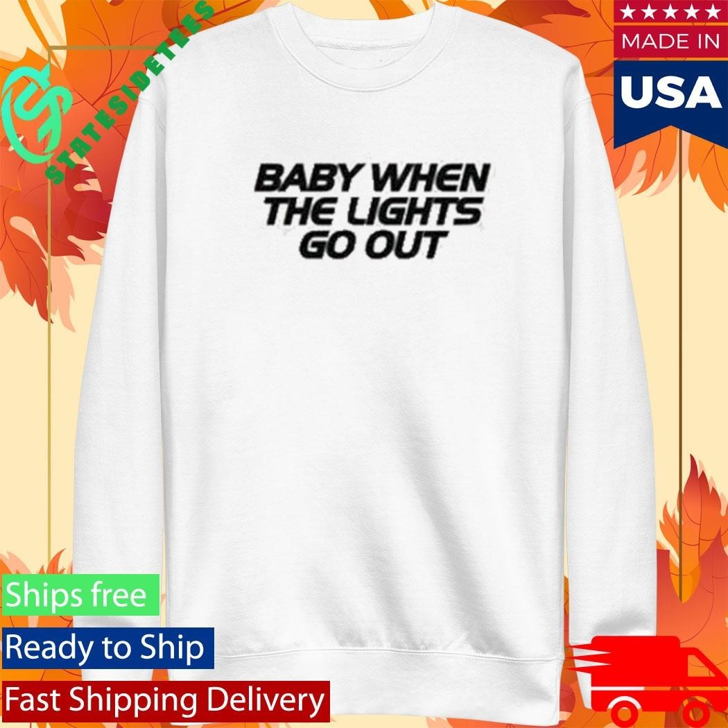 Baby When The Lights Go Out Shirt Unisex , , , Long Sleeve Tee