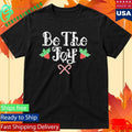 Be The Joy Holly Holiday Shirt Unisex , , , Long Sleeve Tee