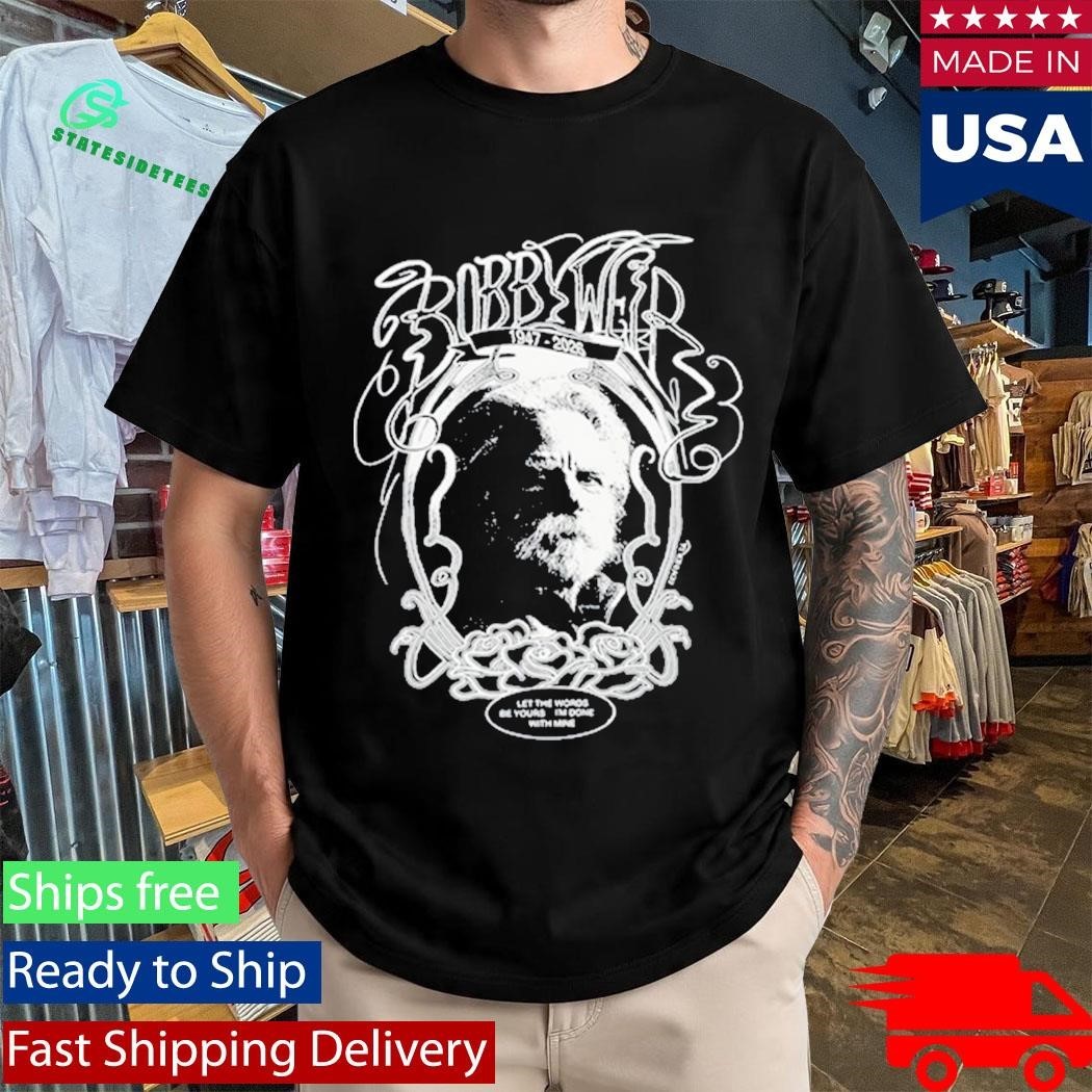 Bobby Weir 1947-2026 Let The Words Be Yours I’m Done With Mine Shirt Unisex , , , Long Sleeve Tee