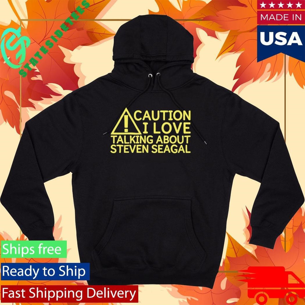 Caution I Love Talking About Steven Seagal Shirt Unisex , , , Long Sleeve Tee