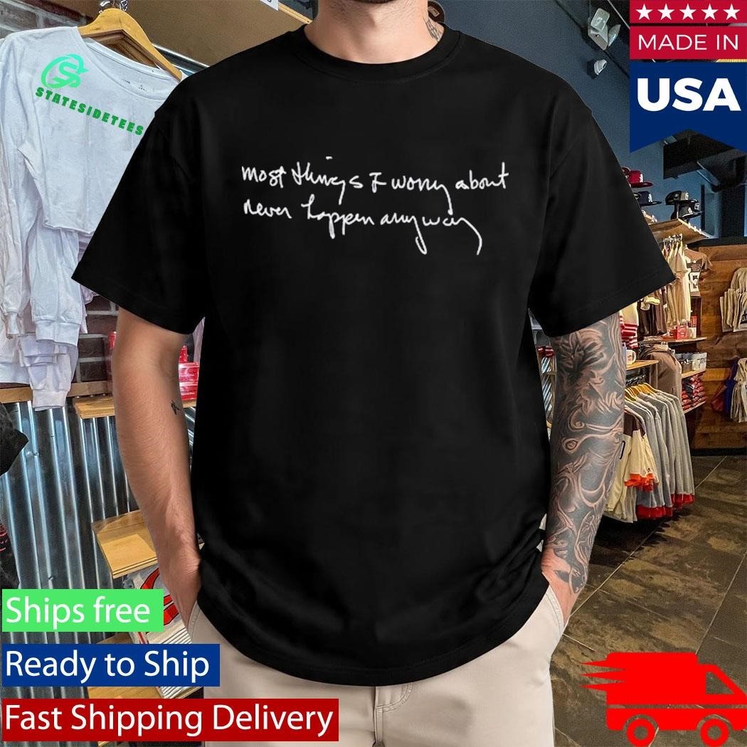 Chi Wright Most Things I Worry About Never Happen Anyway Shirt Unisex , , , Long Sleeve Tee