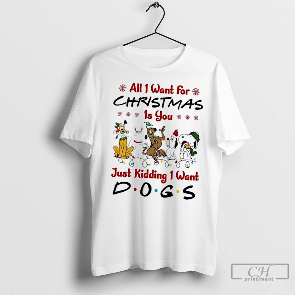 Classic All I Want For Christmas Just Kidding I Want Dogs 2025
