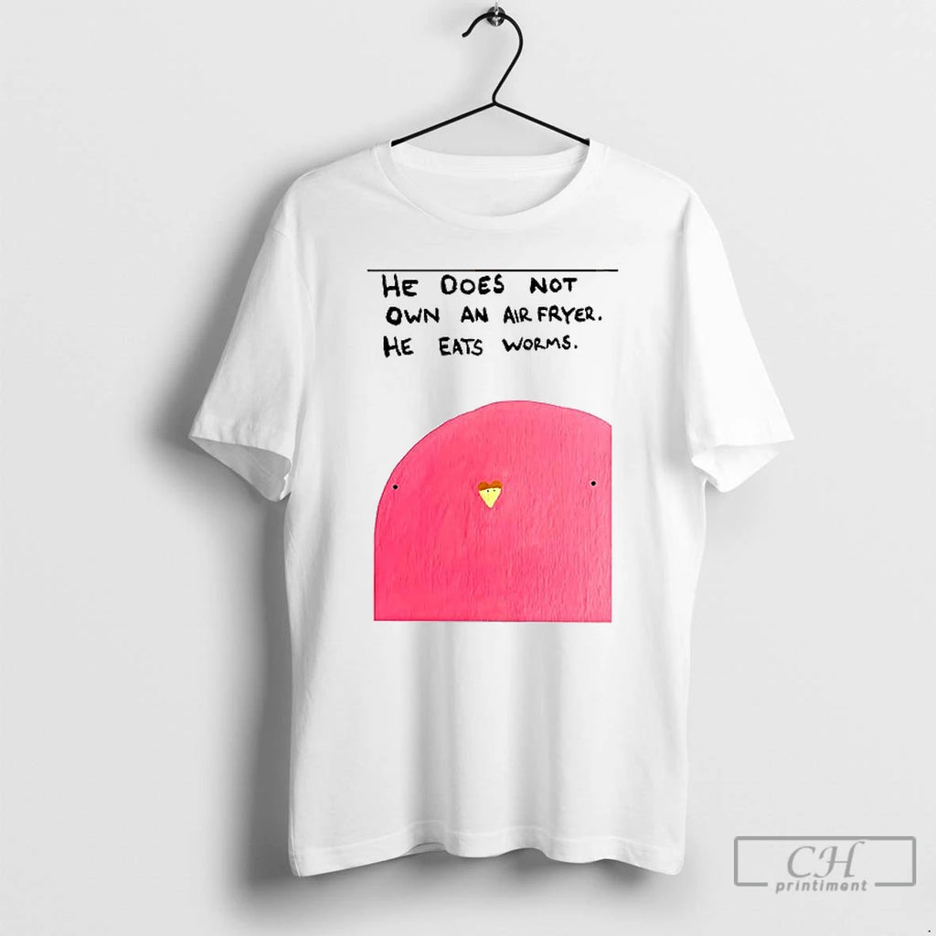 Classic Bird He Does Not Own An Air Fryer He Eats Worms T Shirt