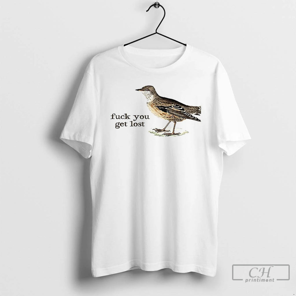Classic Birds Fuck You Get Lost T Shirt