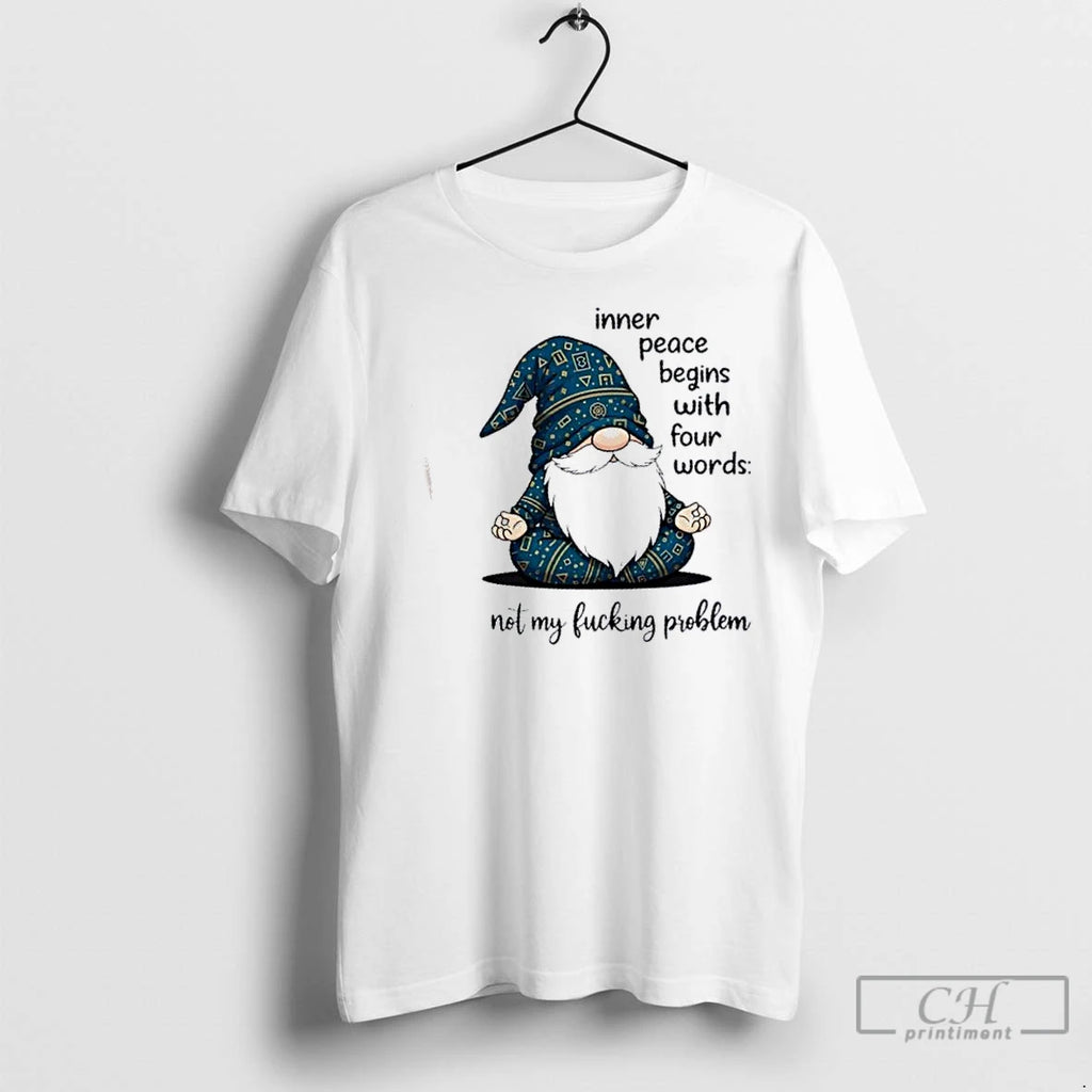 Classic Gnomes Inner Peace Begins With Four Words Not My Fucking Problem