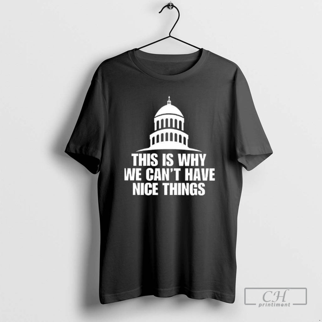 Classic United States Capitol This Is Why We Cant Have Nice Things Shirt Sweater