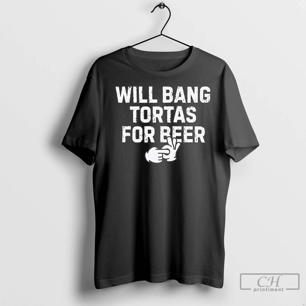 Classic Will Bang Tortas For Beer