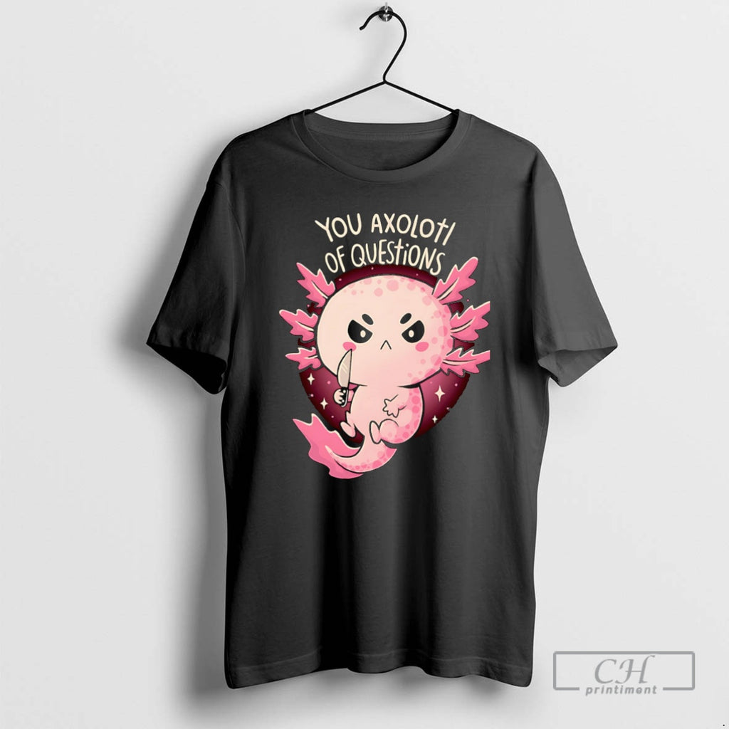 Classic You Axolotl Of Questions Shirt Sweater