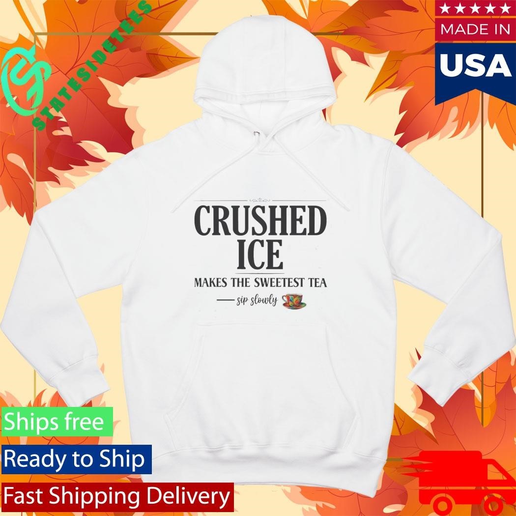 Crushed Ice Makes The Sweetest Tea Sip Slowly Shirt Unisex , , , Long Sleeve Tee