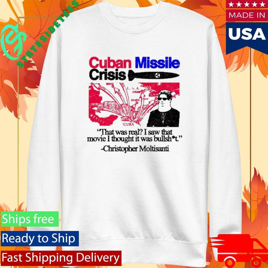 Cuban Missile Crisis That Was Real I Saw That Movie I Thought It Was Bullshit Shirt Unisex , , , Long Sleeve Tee
