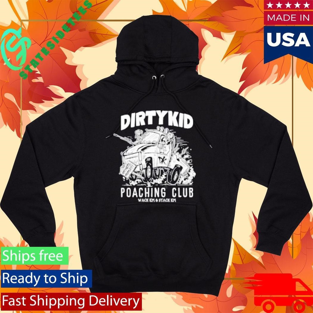 Dirty Kid Poaching Club Wack Em And Stack Em Shirt Unisex , , , Long Sleeve Tee