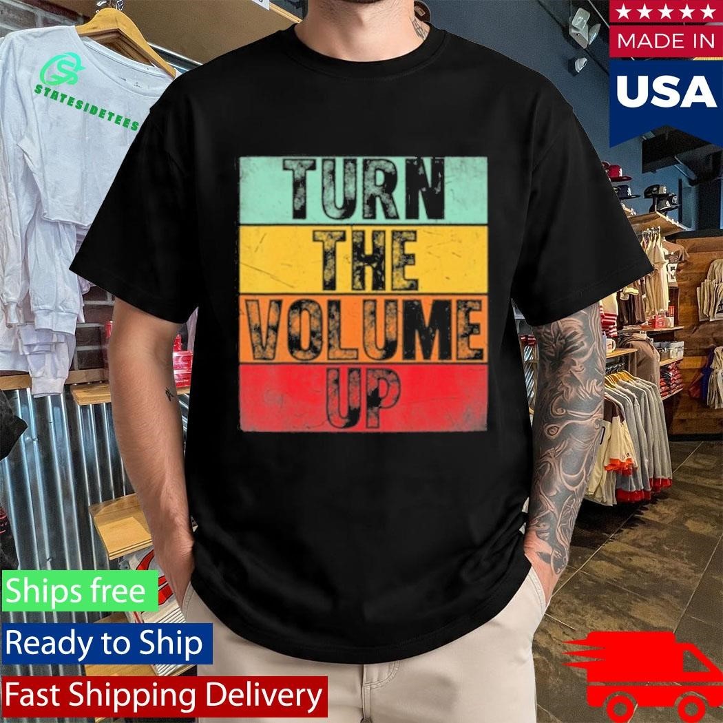 Donald Trump Turn The Volume Up Shirt Unisex , , , Long Sleeve Tee
