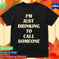Drinking To Call Someone Shirt Unisex , , , Long Sleeve Tee
