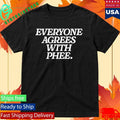 Everyone Agrees With Phee Shirt Unisex , , , Long Sleeve Tee