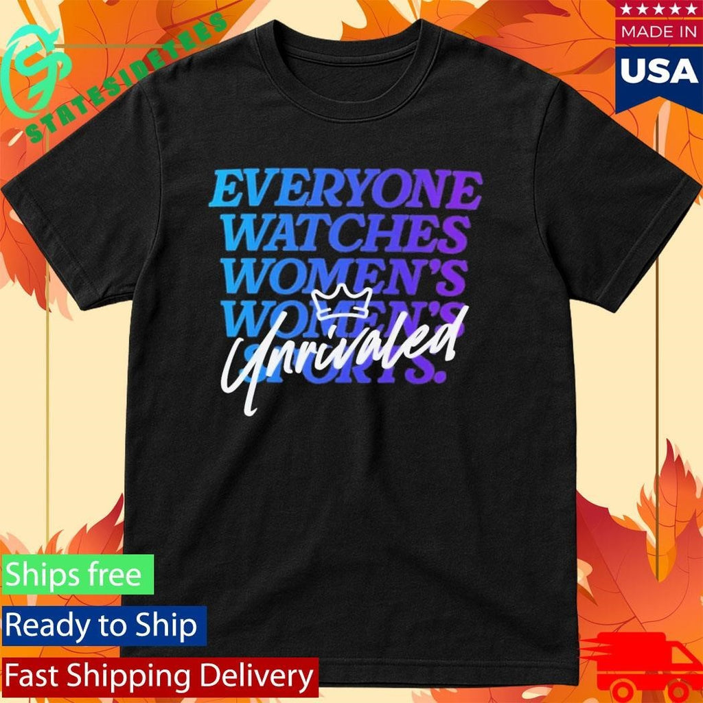 Everyone Watches Women’s Sports Unrivaled Shirt Unisex , , , Long Sleeve Tee