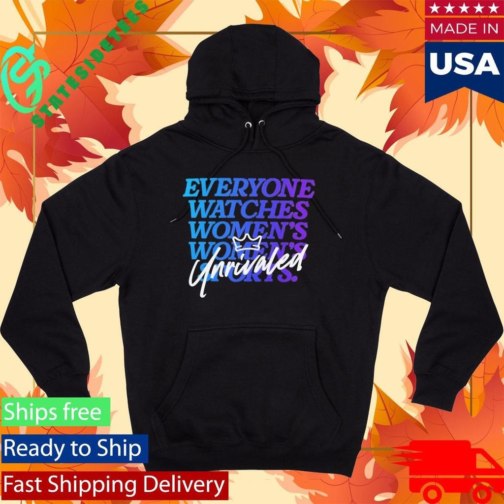 Everyone Watches Women’s Sports Unrivaled Shirt Unisex , , , Long Sleeve Tee
