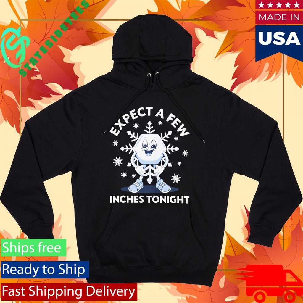 Expect a Few Inches Tonight Snow Shirt Unisex , , , Long Sleeve Tee