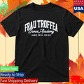 Frau Troffea Dance Academy Dance Until You Die Shirt Unisex , , , Long Sleeve Tee