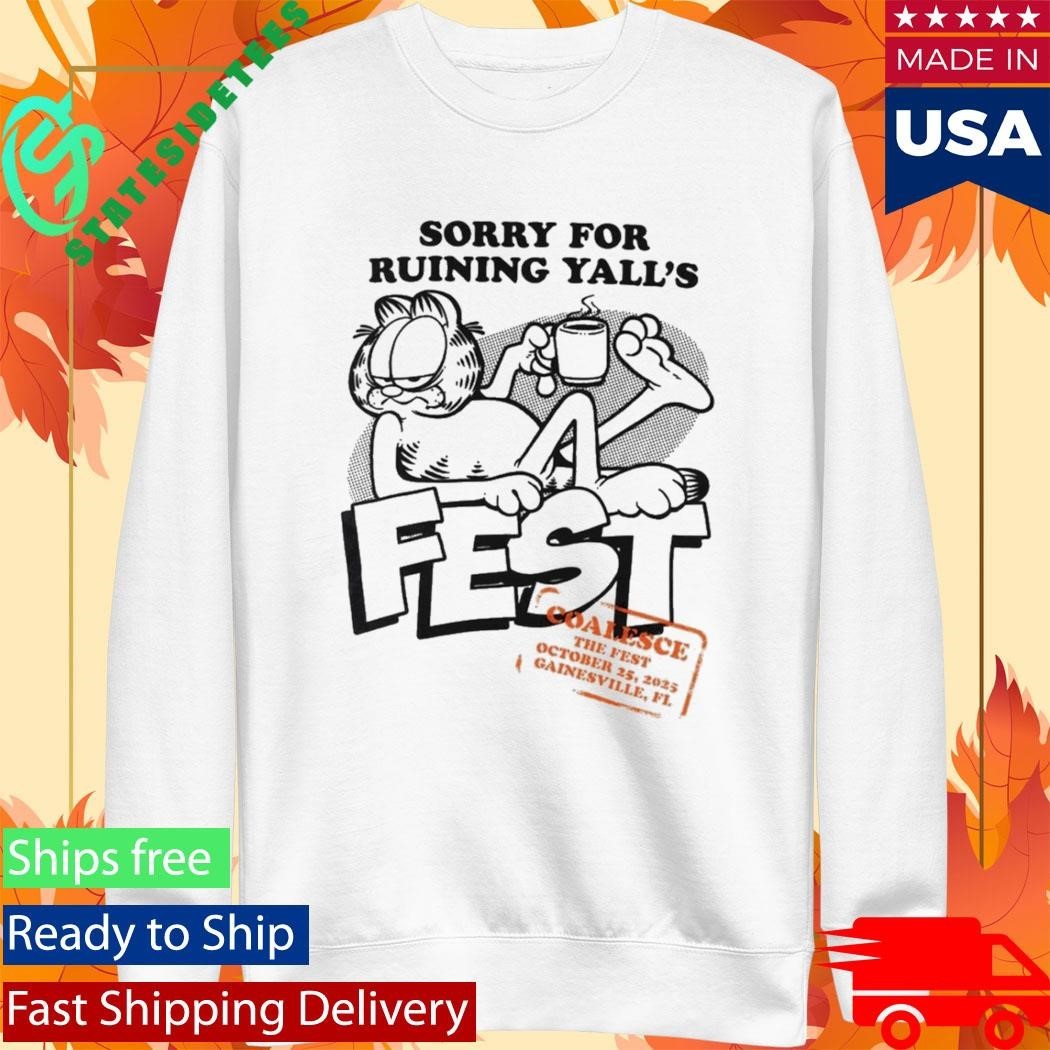 Garfield Sorry For Ruining Yall’s Fest Shirt Unisex , , , Long Sleeve Tee